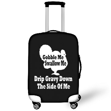 Discover Gobble me swallow me drip gravy down the side of m Luggage Covers