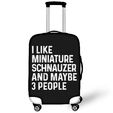 Discover I Like Miniature Schnauzer And Maybe 3 People Dog Luggage Covers