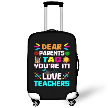 Discover Dear Parents Tag You re it Love Teachers Luggage Covers