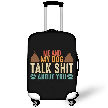 Discover Me and my dog talk shit about you Luggage Covers
