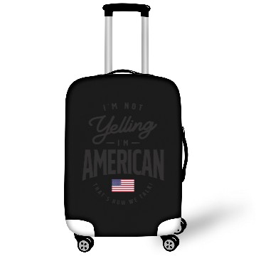 Discover I'm not yelling I'm American Funny American Pride Luggage Covers