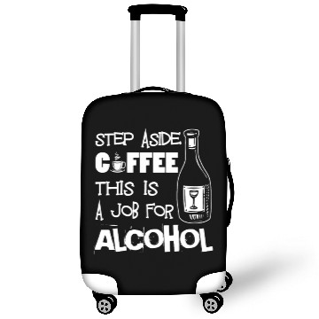 Discover Step Aside Coffee This Is A Job For Alcohol Funny Luggage Covers