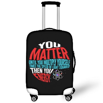 Discover Science Luggage Covers, You Matter Then You Energy Funny