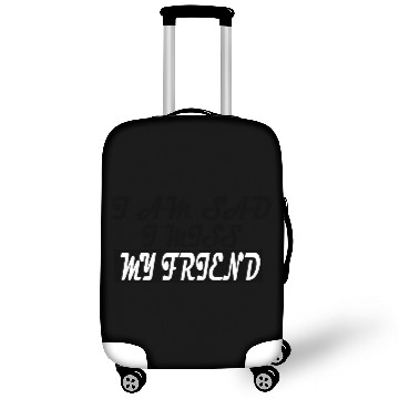 Discover I AM SAD I MISS MY FRIEND Luggage Covers