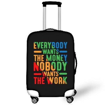 Discover Everybody Wants The Money Nobody Wants The Work 9 Luggage Covers