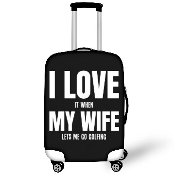 Discover I Love my Wife It When Lets me Go Golfing Luggage Covers