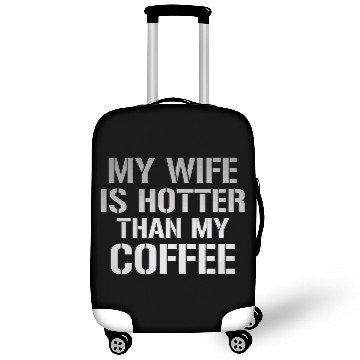 Discover My Wife Is Hotter Than My Coffee Luggage Covers
