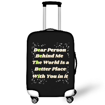 Discover Dear Person Behind Me The World Is A Better Place Luggage Covers