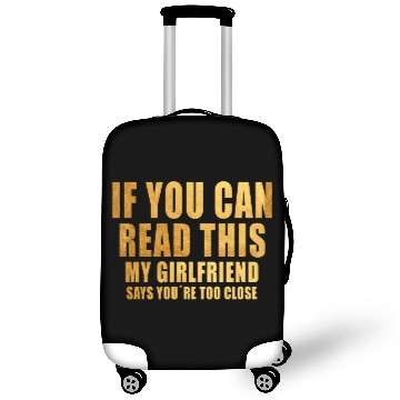 Discover If You Can Read This My Girlfriend Say Too Close Luggage Covers
