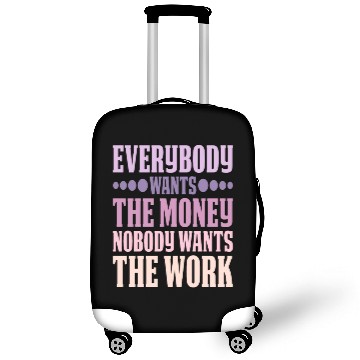 Discover Everybody Wants The Money Nobody Wants The Work 6 Luggage Covers
