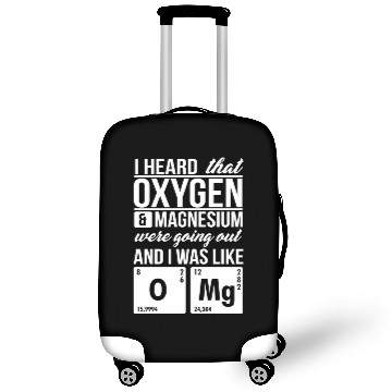Discover I Heard That Oxygen And Magnesium Were Dating Omg Luggage Covers