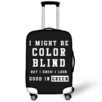 Discover I Might Be Color Blind But I Know I Look Good Luggage Covers