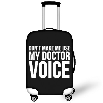 Discover Doctor Don'T Make Me Use My Doctor Voice Luggage Covers