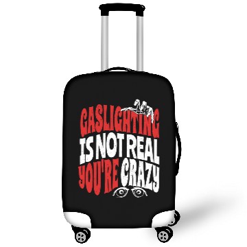 Discover Gaslighting Is Not Real You re Crazy Funny Saying Luggage Covers