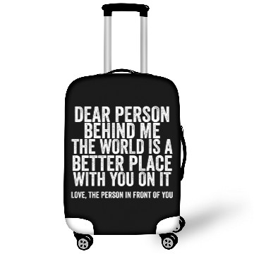 Discover Dear Person Behind Me The World Is A Better Place Luggage Covers