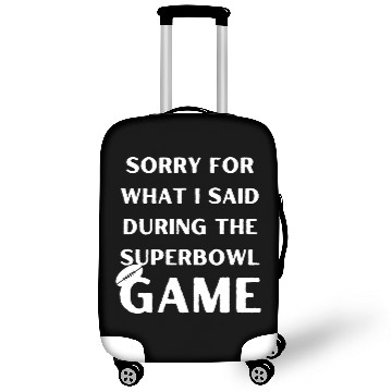 Discover Sorry For What I Said During The Superbowl Game Luggage Covers