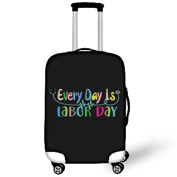 Discover Every Day Is Labor Day happy Labor and Delivery Luggage Covers