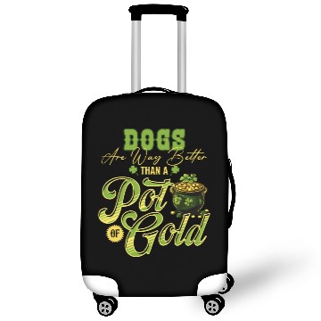 Discover Dogs Are Way Better Than A Pot Of Gold St Luggage Covers