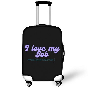 Discover I love my job when I'm on vacation Luggage Covers
