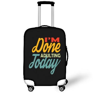 Discover I'm Done Adulting For Today Funny Meme Luggage Covers