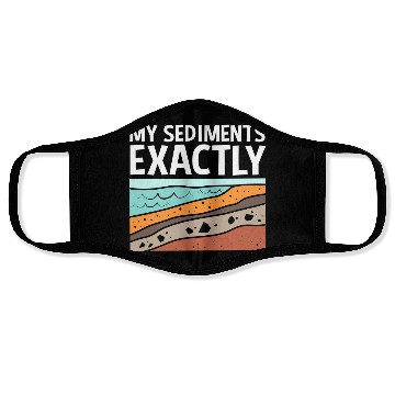 Discover Funny Earth Science My Sediments Exactly Face Masks