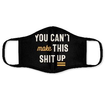 Discover You Can't Make This Shit Up - Funny Sarcastic Face Masks