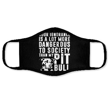 Discover more dangerous to society than my pitbbull Face Masks