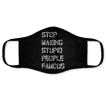 Discover stop making stupid people famous Face Masks