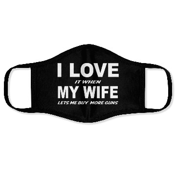 Discover I Love it When My Wife Lets Me Buy More Guns Face Masks