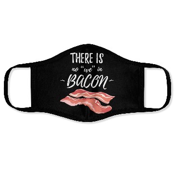 Discover There Is No We In Bacon Face Masks