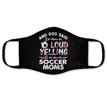 Discover Let There Be Loud Yelling Soccer Moms Face Masks