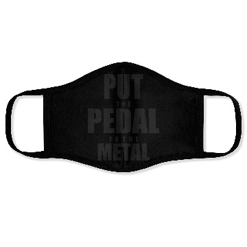 Discover Put The Pedal To The Metal Face Masks