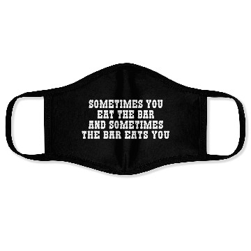 Discover Sometimes You Eat The Bar Face Masks