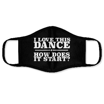 Discover I love this dance how does i start dance Face Masks