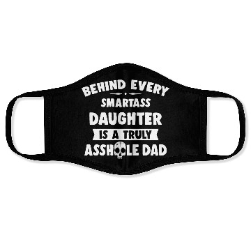 Discover Behind Every Smartass Daughter Is A Truly Asshole Face Masks