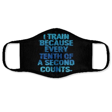 Discover Swimming I Train Because Every Tenth Of A Second Face Masks