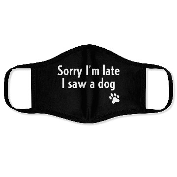 Discover Sorry I'm Late I Saw A Dog Face Masks
