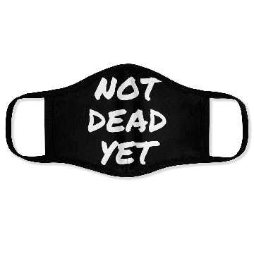 Discover NOT DEAD YET Face Masks