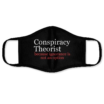 Discover Conspiracy Theorist Because Ignorance Is Not An Op Face Masks