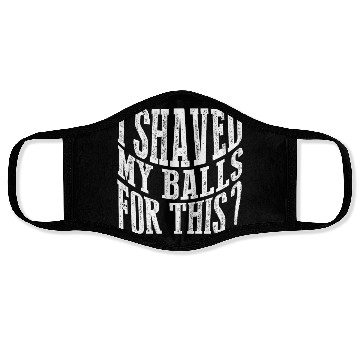 Discover I Shaved My Balls For This? Face Masks