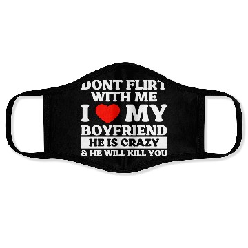 Discover Don't Flirt With Me I Love My Boyfriend Face Masks