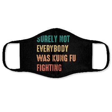 Discover Surely Not Everybody Was Kung Fu Fighting Face Masks
