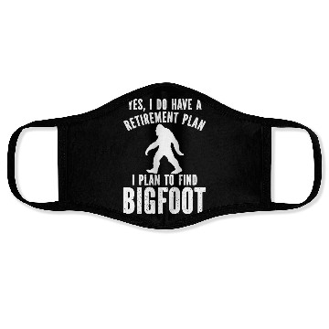 Discover Yes I Do Have A Retirement Plan Bigfoot Face Masks