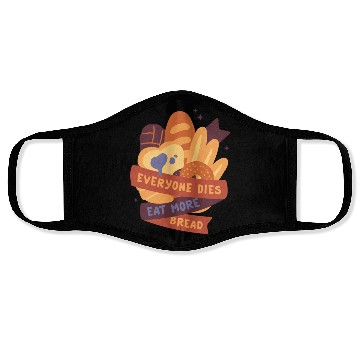 Discover everyone dies eat more bread Face Masks