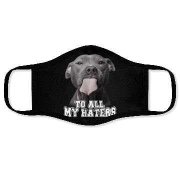 Discover Funny Pitbull To All My Haters Face Masks