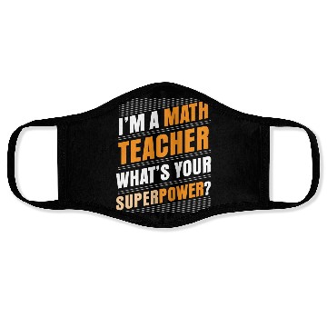 Discover I'M A MATH TEACHER WHAT'S YOUR SUPERPOWER Face Masks