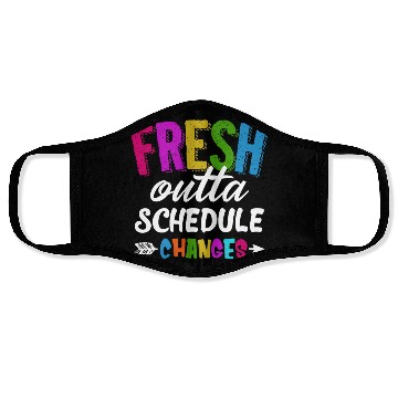 Discover Fresh Outta Schedule Changes Funny Sarcasm Teacher Face Masks