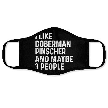 Discover I Like Doberman Pinscher And Maybe 3 People Dog Face Masks