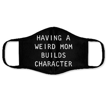 Discover Having A Weird Mom Builds Character Classic Face Masks