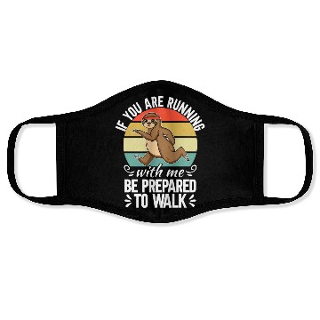 Discover If You Are Running With Me Be Prepared To Walk - Face Masks